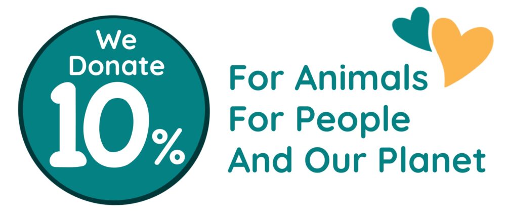 We Donate 10% for animals, for people and our planet.